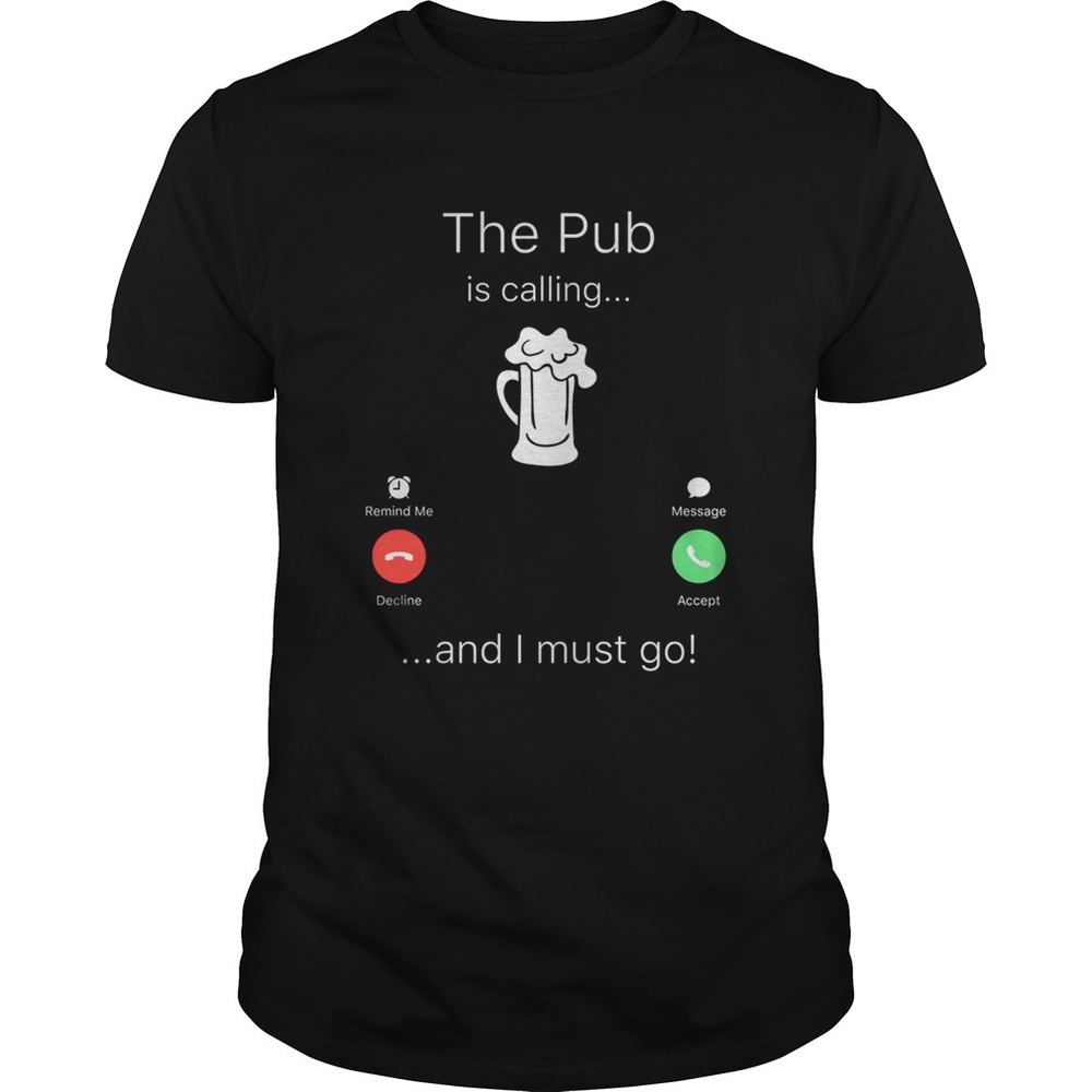 The Pub Is Calling And I Must Go Shirt - Picture 1 of 4